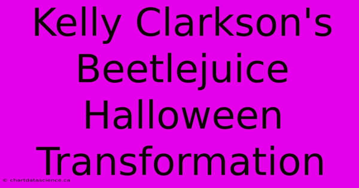 Kelly Clarkson's Beetlejuice Halloween Transformation 