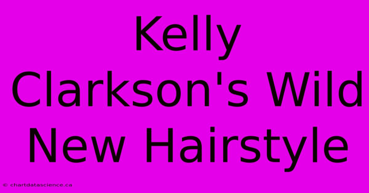 Kelly Clarkson's Wild New Hairstyle 