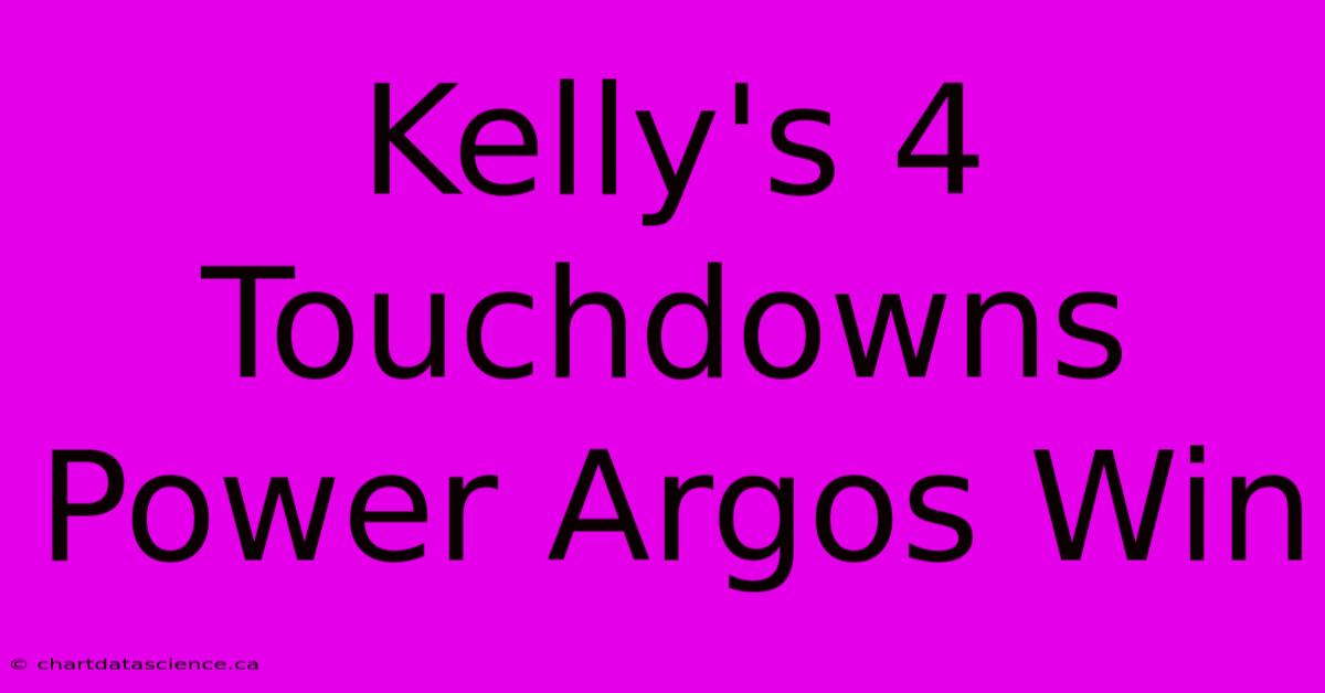 Kelly's 4 Touchdowns Power Argos Win