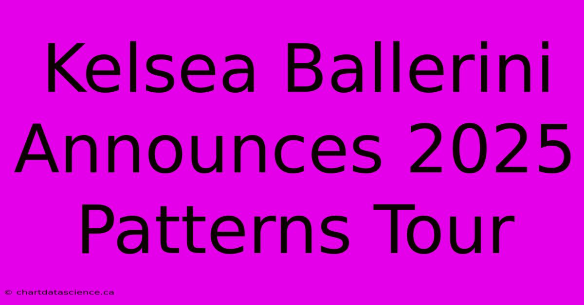 Kelsea Ballerini Announces 2025 Patterns Tour