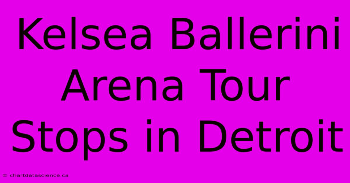 Kelsea Ballerini Arena Tour Stops In Detroit