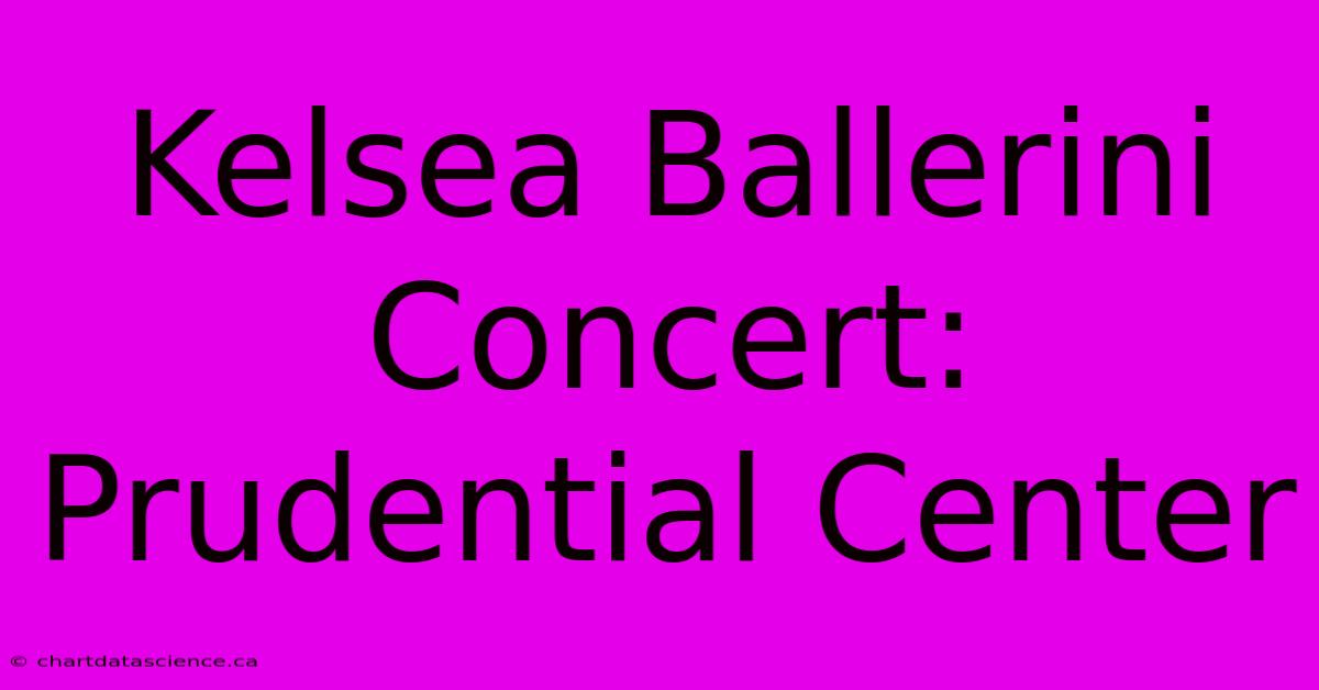 Kelsea Ballerini Concert: Prudential Center