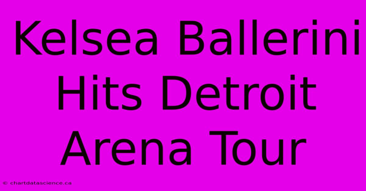 Kelsea Ballerini Hits Detroit Arena Tour