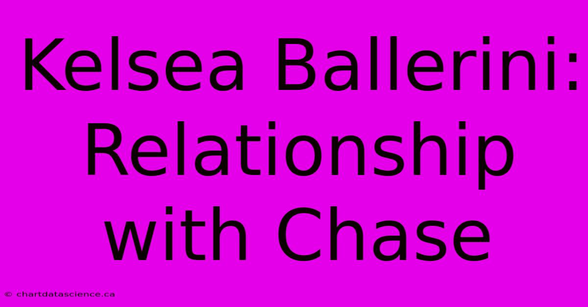 Kelsea Ballerini: Relationship With Chase 