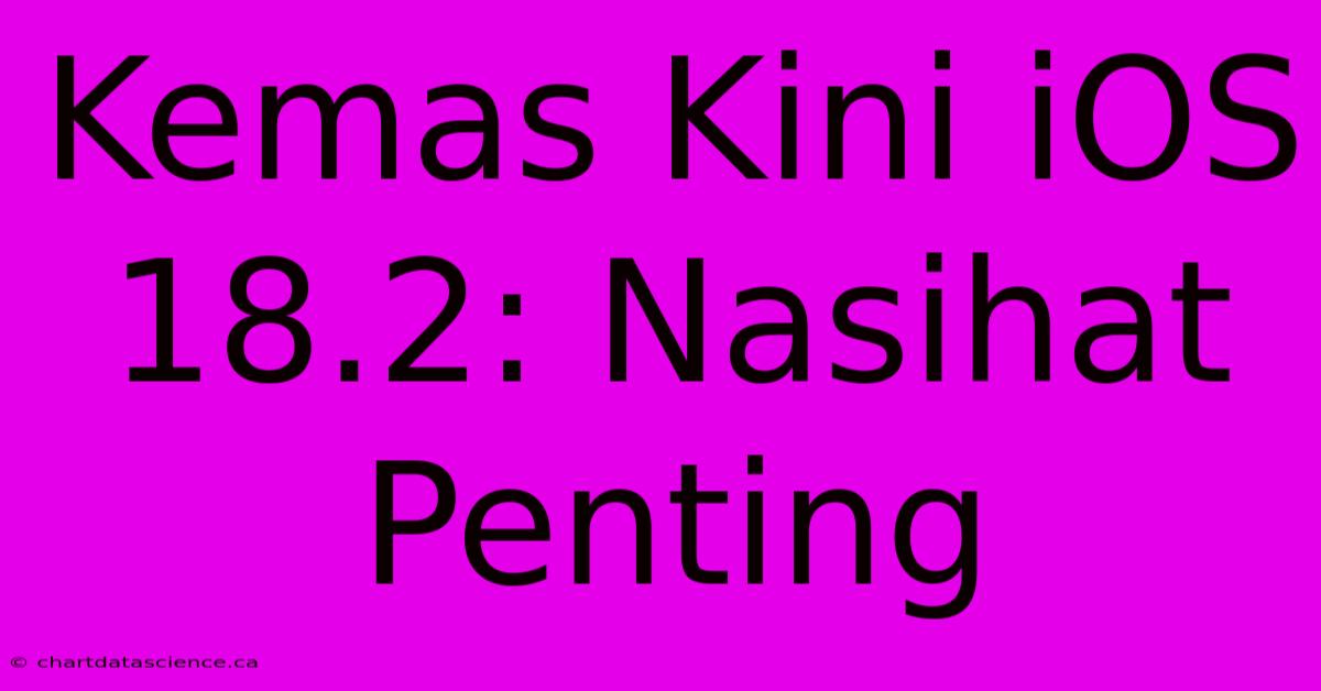 Kemas Kini IOS 18.2: Nasihat Penting