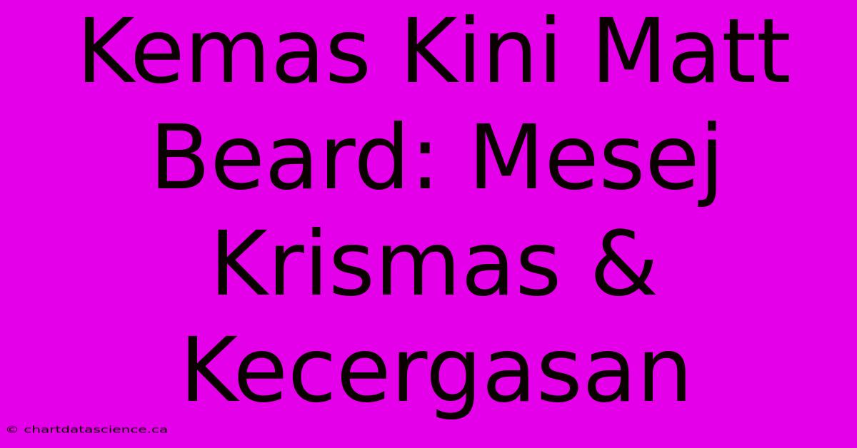 Kemas Kini Matt Beard: Mesej Krismas & Kecergasan