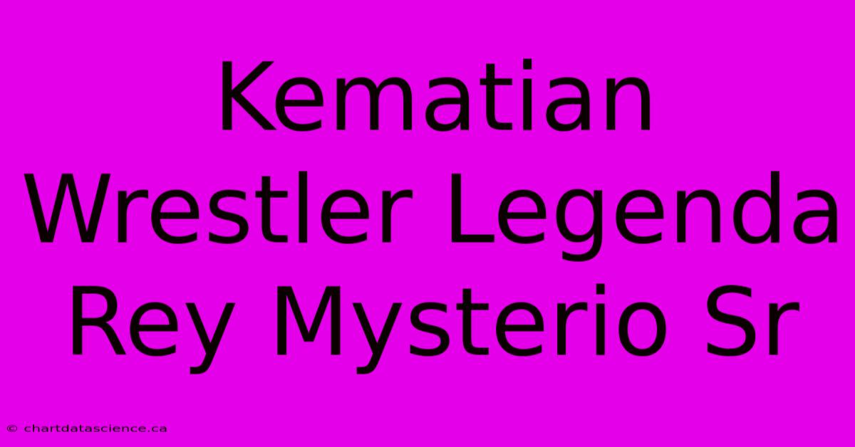 Kematian Wrestler Legenda Rey Mysterio Sr