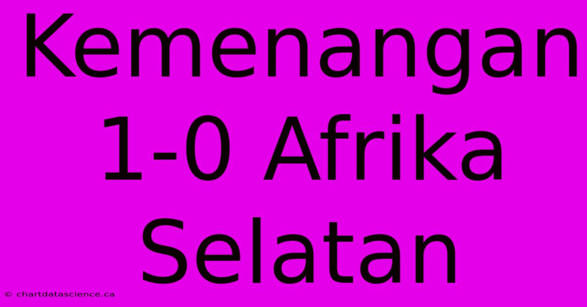 Kemenangan 1-0 Afrika Selatan