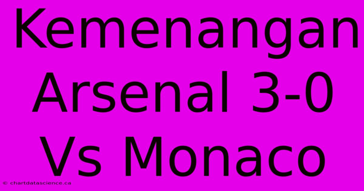 Kemenangan Arsenal 3-0 Vs Monaco