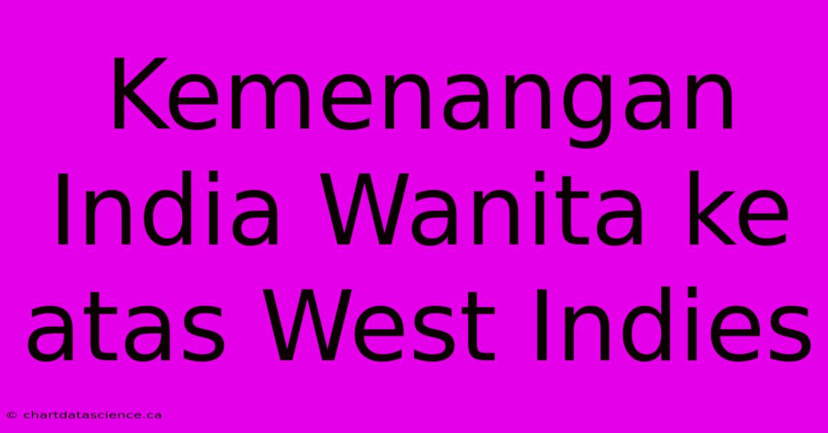 Kemenangan India Wanita Ke Atas West Indies