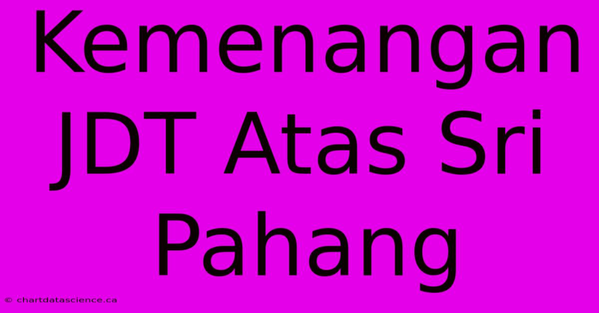 Kemenangan JDT Atas Sri Pahang