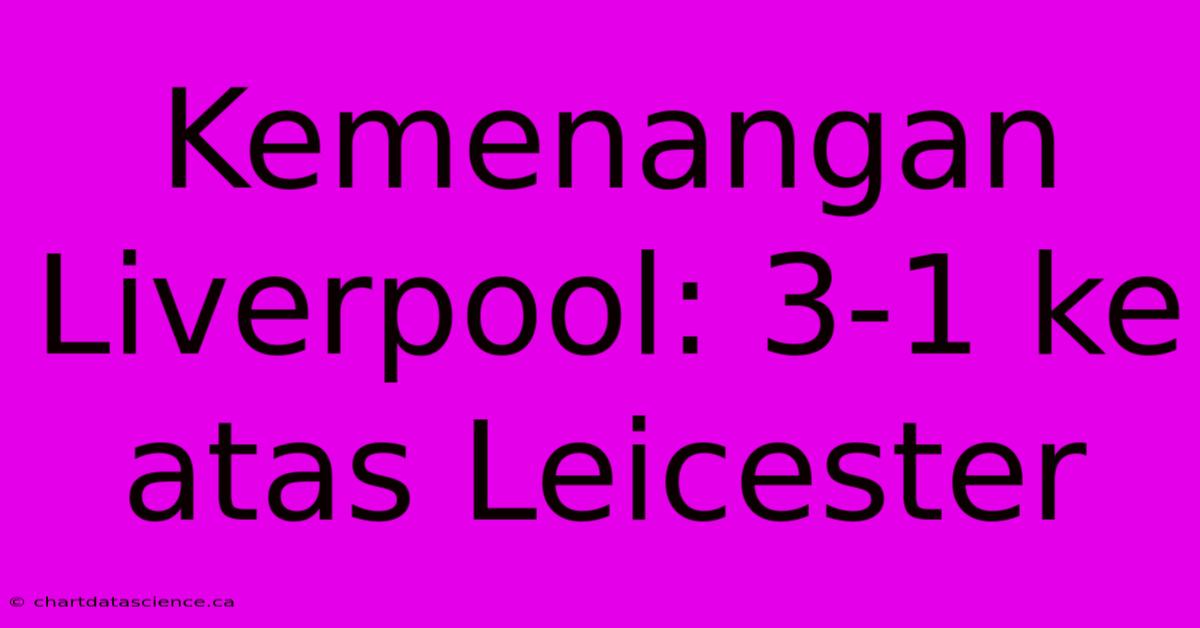 Kemenangan Liverpool: 3-1 Ke Atas Leicester