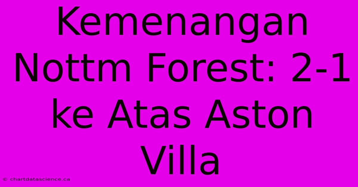 Kemenangan Nottm Forest: 2-1 Ke Atas Aston Villa