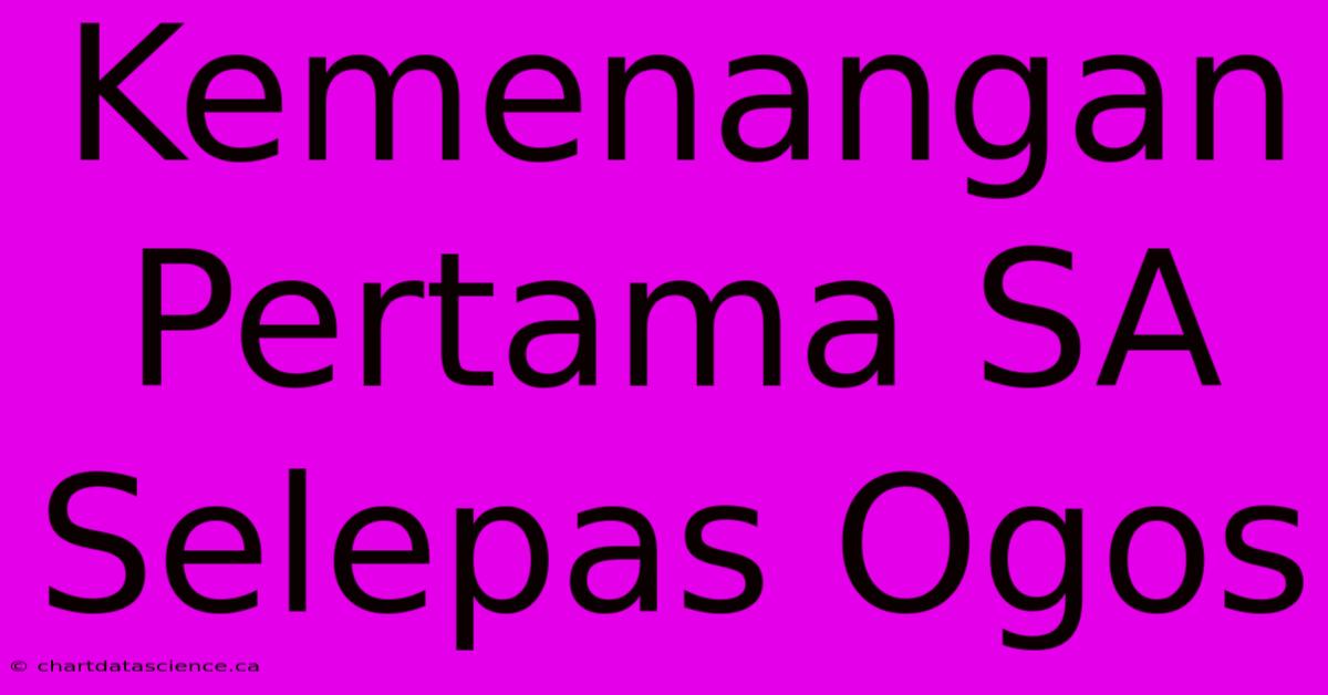 Kemenangan Pertama SA Selepas Ogos