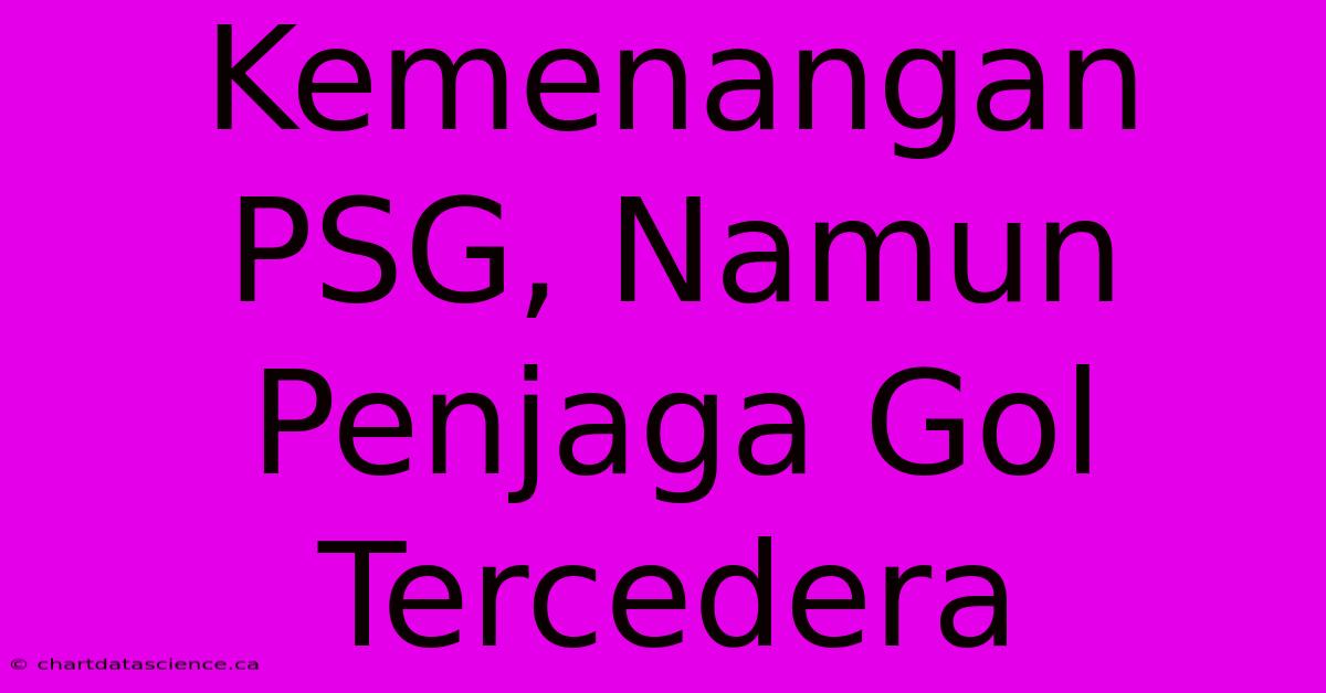 Kemenangan PSG, Namun Penjaga Gol Tercedera