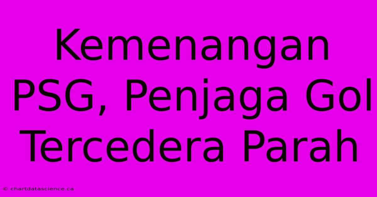 Kemenangan PSG, Penjaga Gol Tercedera Parah