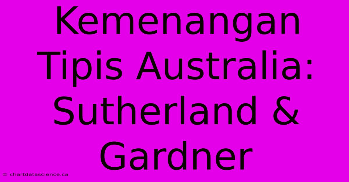 Kemenangan Tipis Australia:  Sutherland & Gardner