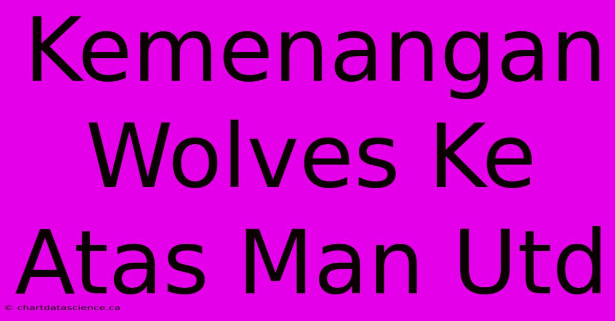 Kemenangan Wolves Ke Atas Man Utd