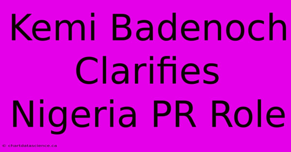 Kemi Badenoch Clarifies Nigeria PR Role