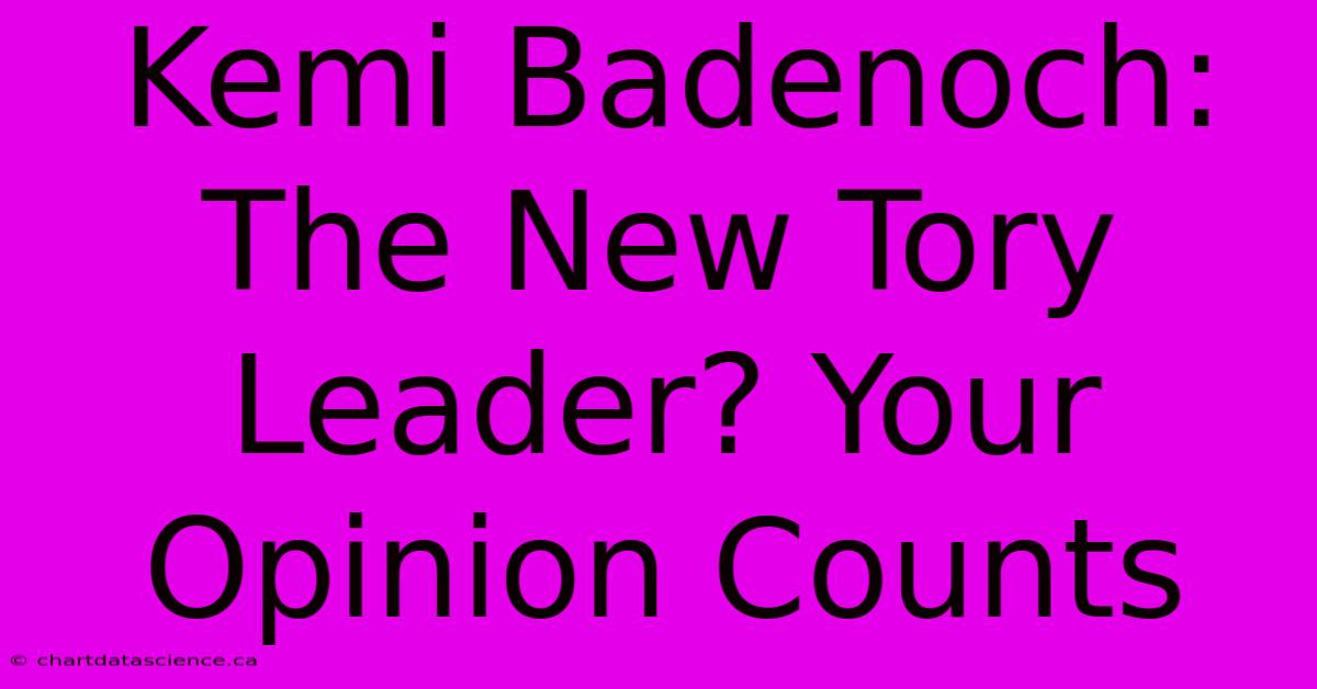 Kemi Badenoch: The New Tory Leader? Your Opinion Counts 