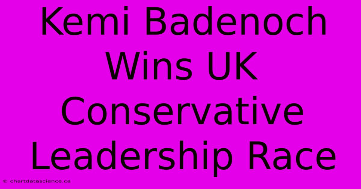 Kemi Badenoch Wins UK Conservative Leadership Race