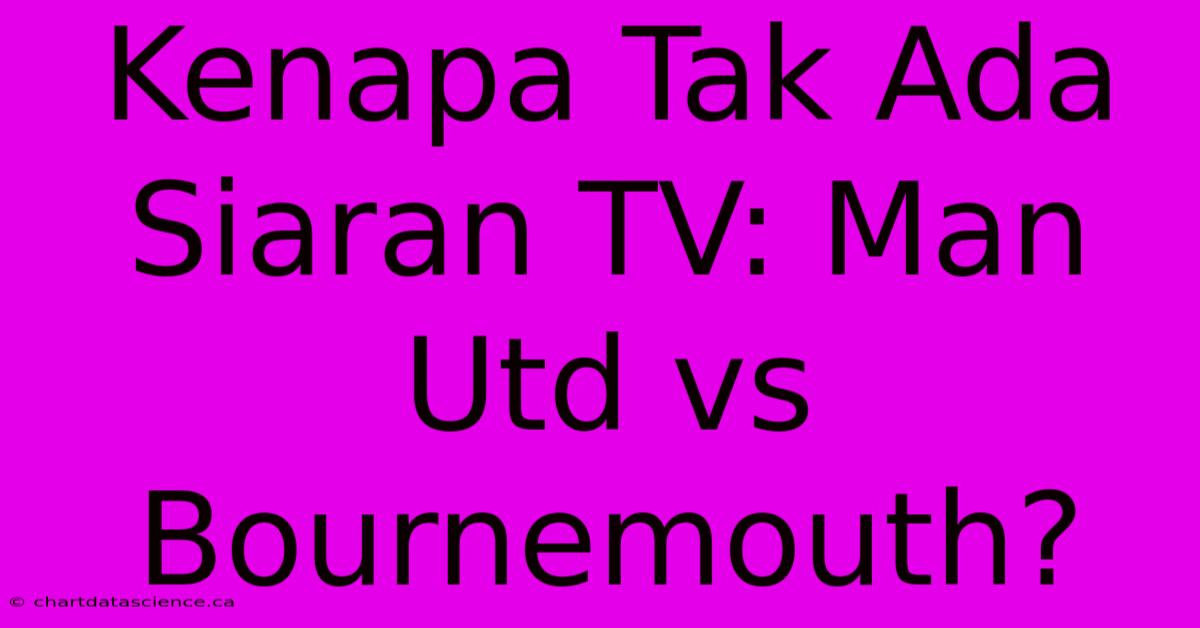 Kenapa Tak Ada Siaran TV: Man Utd Vs Bournemouth?