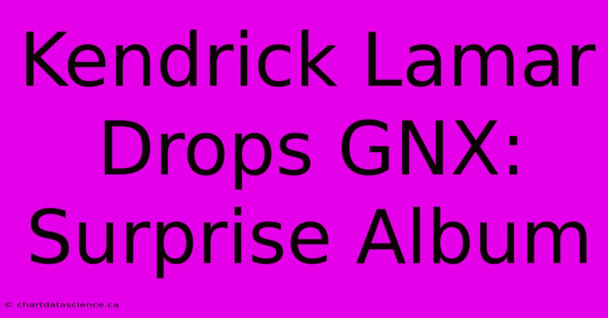 Kendrick Lamar Drops GNX: Surprise Album