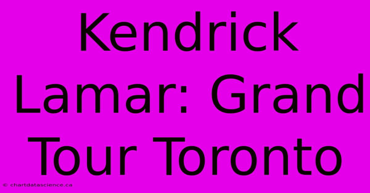 Kendrick Lamar: Grand Tour Toronto