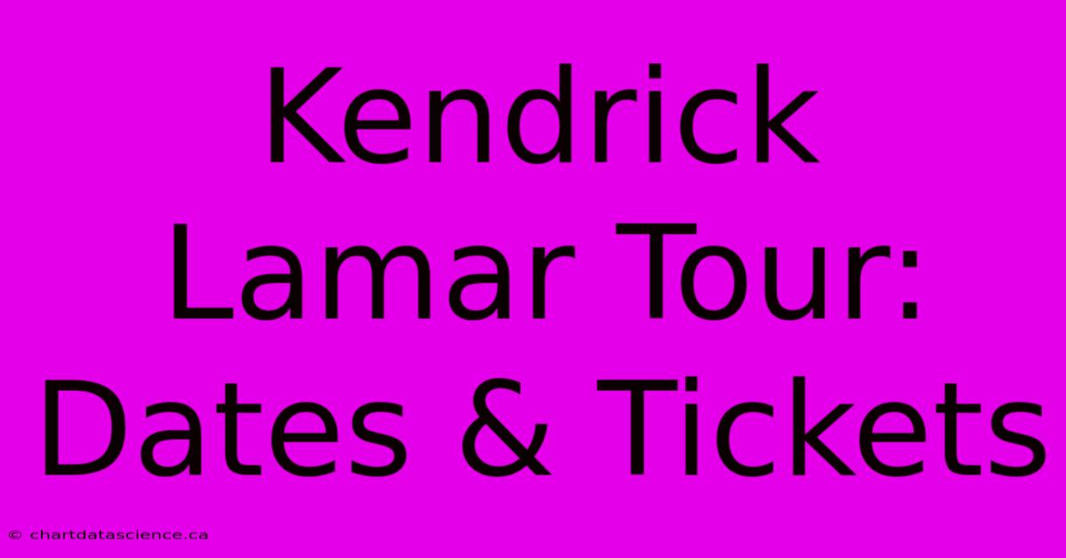 Kendrick Lamar Tour: Dates & Tickets