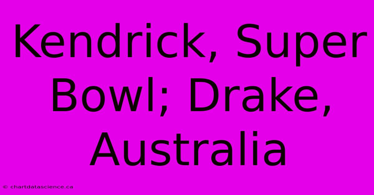 Kendrick, Super Bowl; Drake, Australia