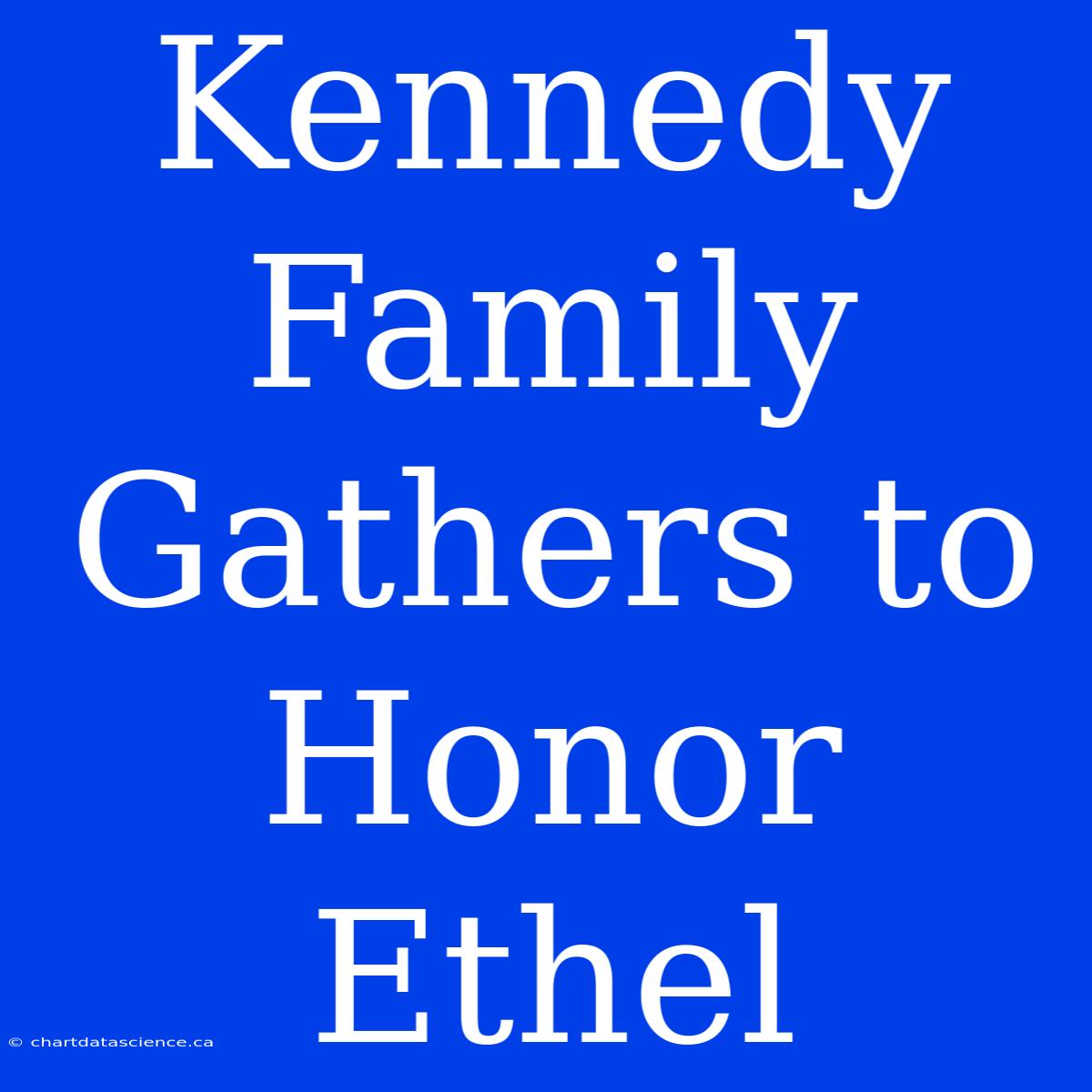 Kennedy Family Gathers To Honor Ethel