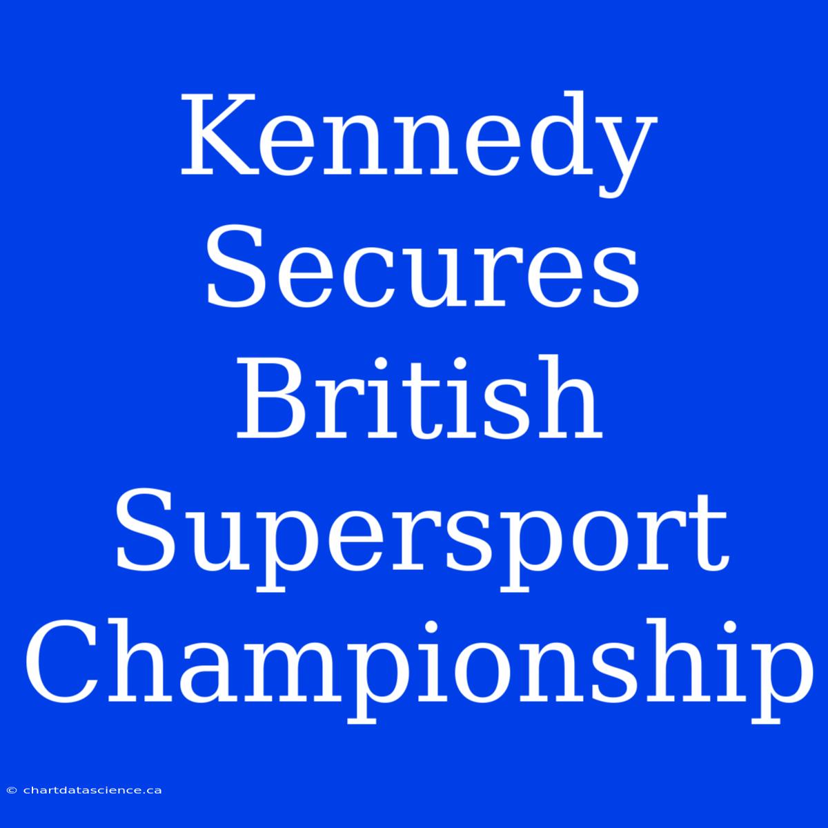 Kennedy Secures British Supersport Championship