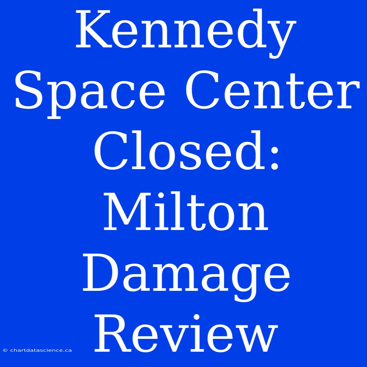 Kennedy Space Center Closed: Milton Damage Review