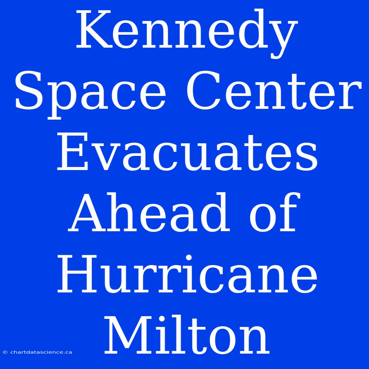 Kennedy Space Center Evacuates Ahead Of Hurricane Milton