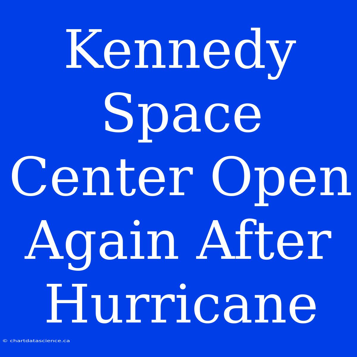 Kennedy Space Center Open Again After Hurricane