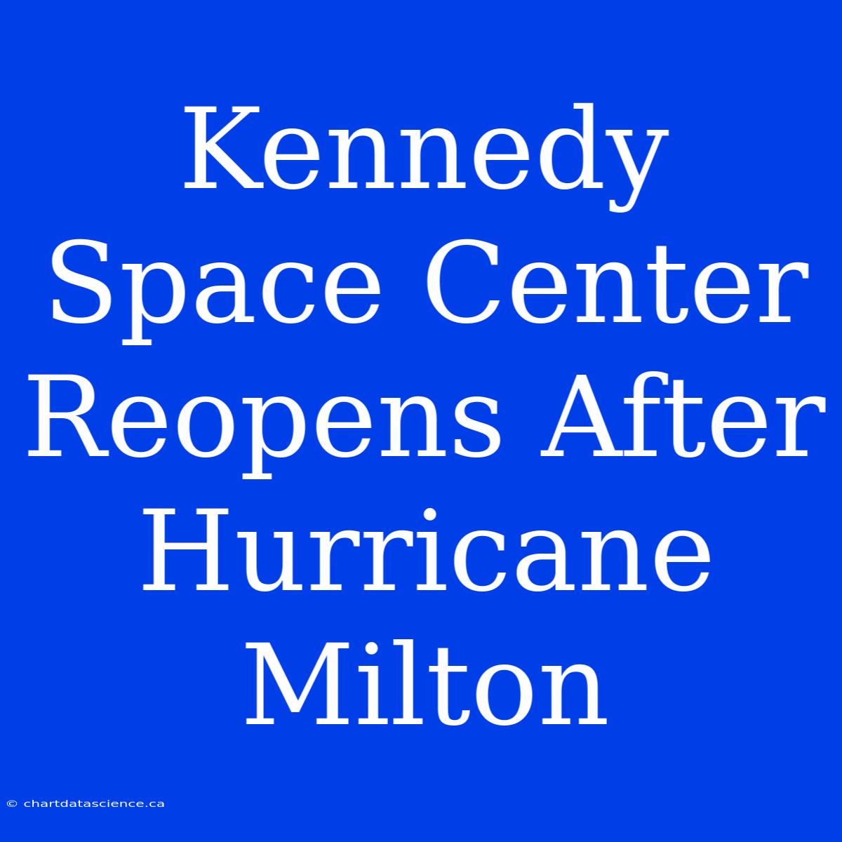 Kennedy Space Center Reopens After Hurricane Milton