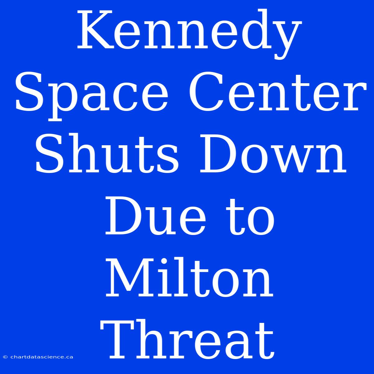 Kennedy Space Center Shuts Down Due To Milton Threat