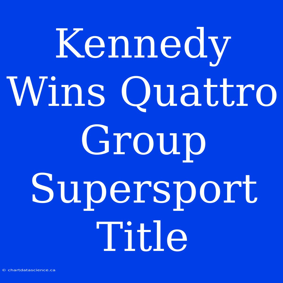 Kennedy Wins Quattro Group Supersport Title