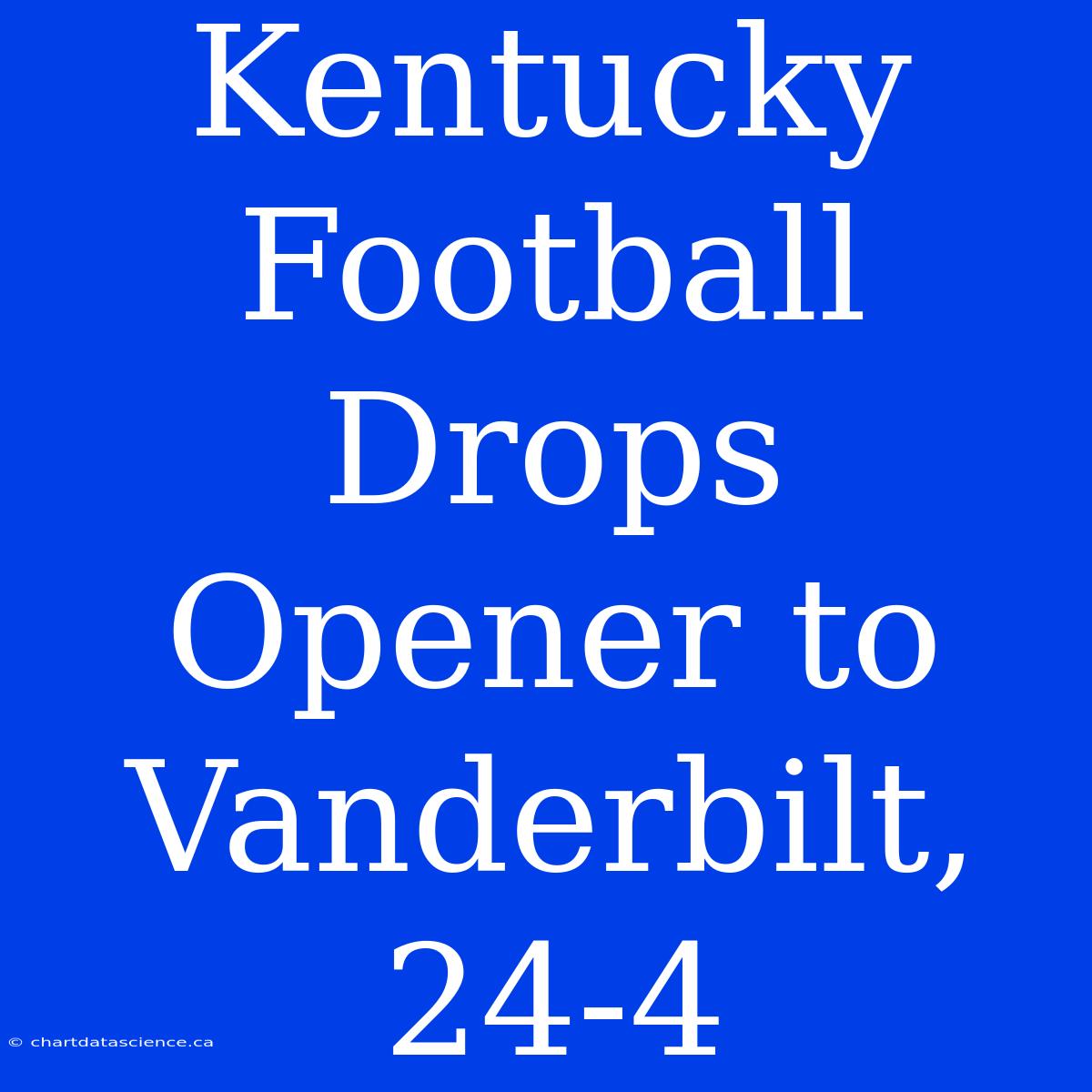 Kentucky Football Drops Opener To Vanderbilt, 24-4