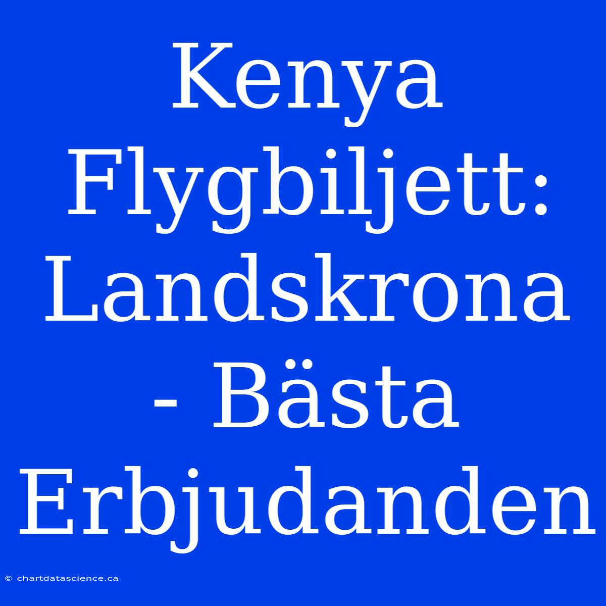 Kenya Flygbiljett: Landskrona - Bästa Erbjudanden