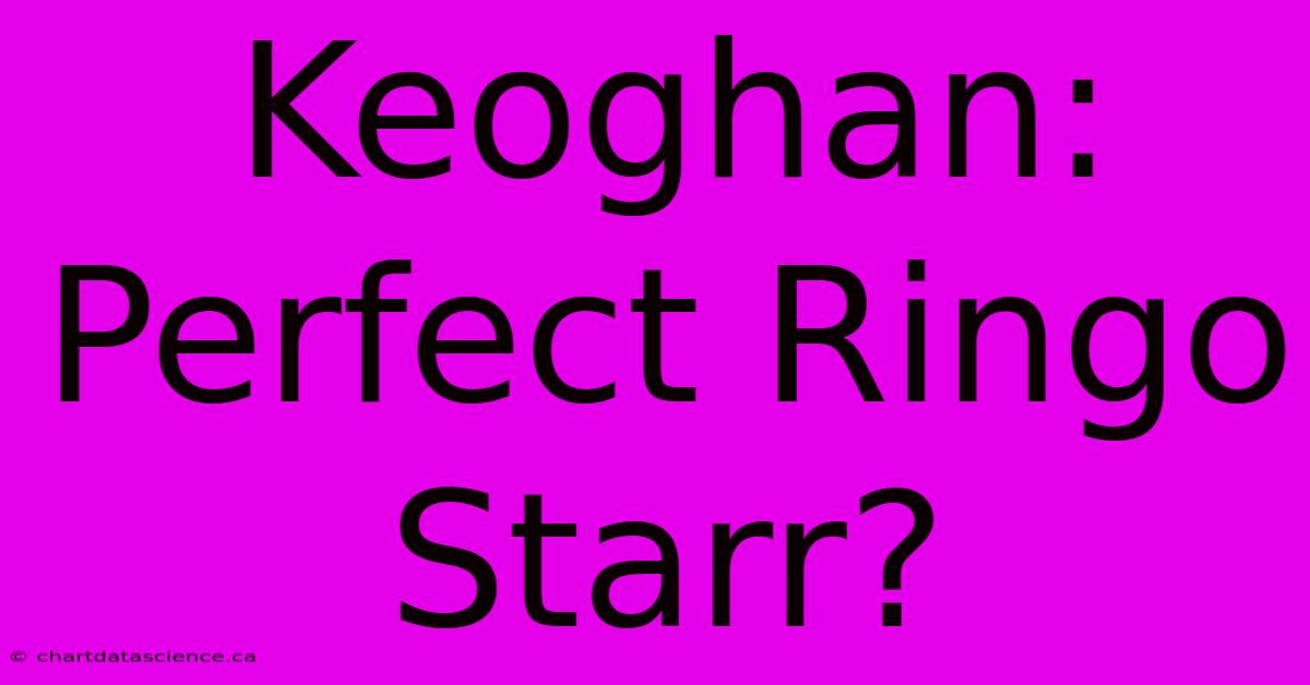 Keoghan: Perfect Ringo Starr?