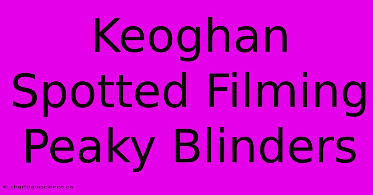 Keoghan Spotted Filming Peaky Blinders