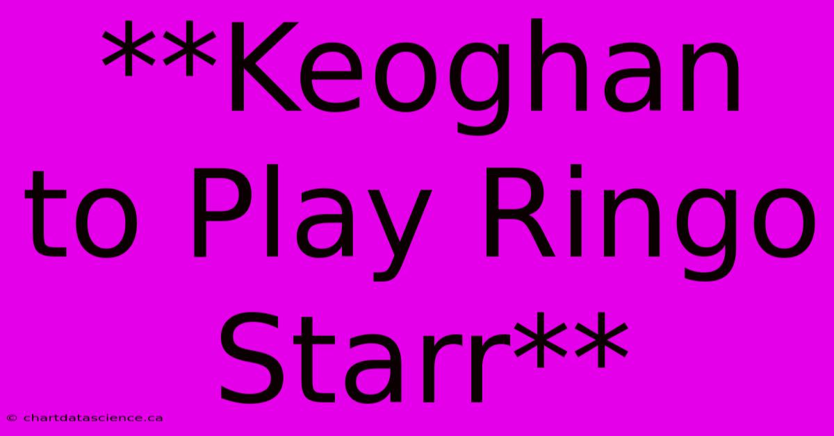 **Keoghan To Play Ringo Starr**