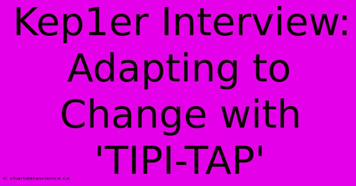 Kep1er Interview: Adapting To Change With 'TIPI-TAP'