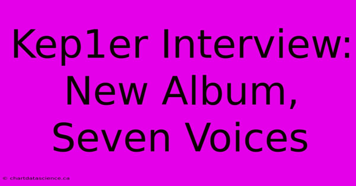 Kep1er Interview: New Album, Seven Voices