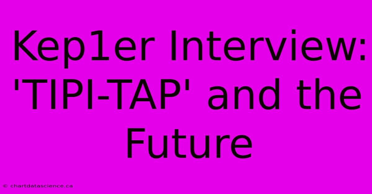 Kep1er Interview: 'TIPI-TAP' And The Future