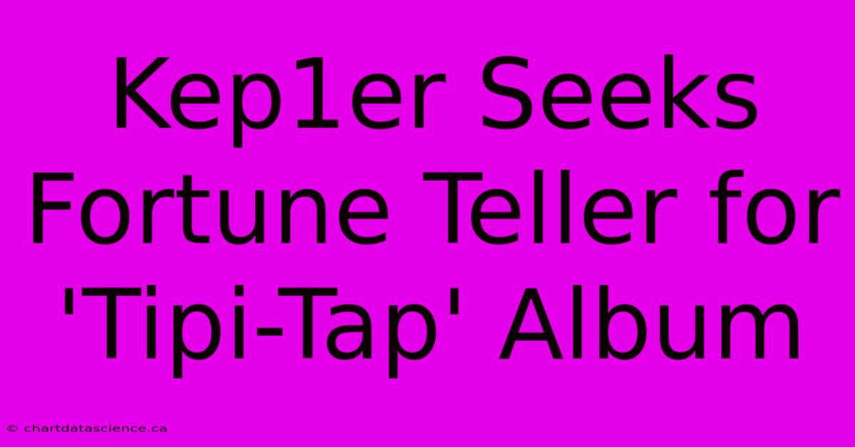 Kep1er Seeks Fortune Teller For 'Tipi-Tap' Album