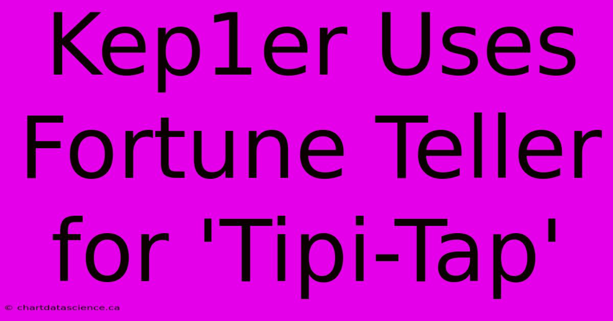 Kep1er Uses Fortune Teller For 'Tipi-Tap'