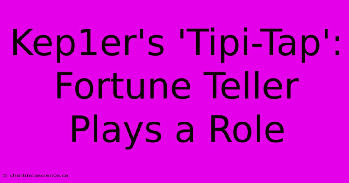 Kep1er's 'Tipi-Tap': Fortune Teller Plays A Role