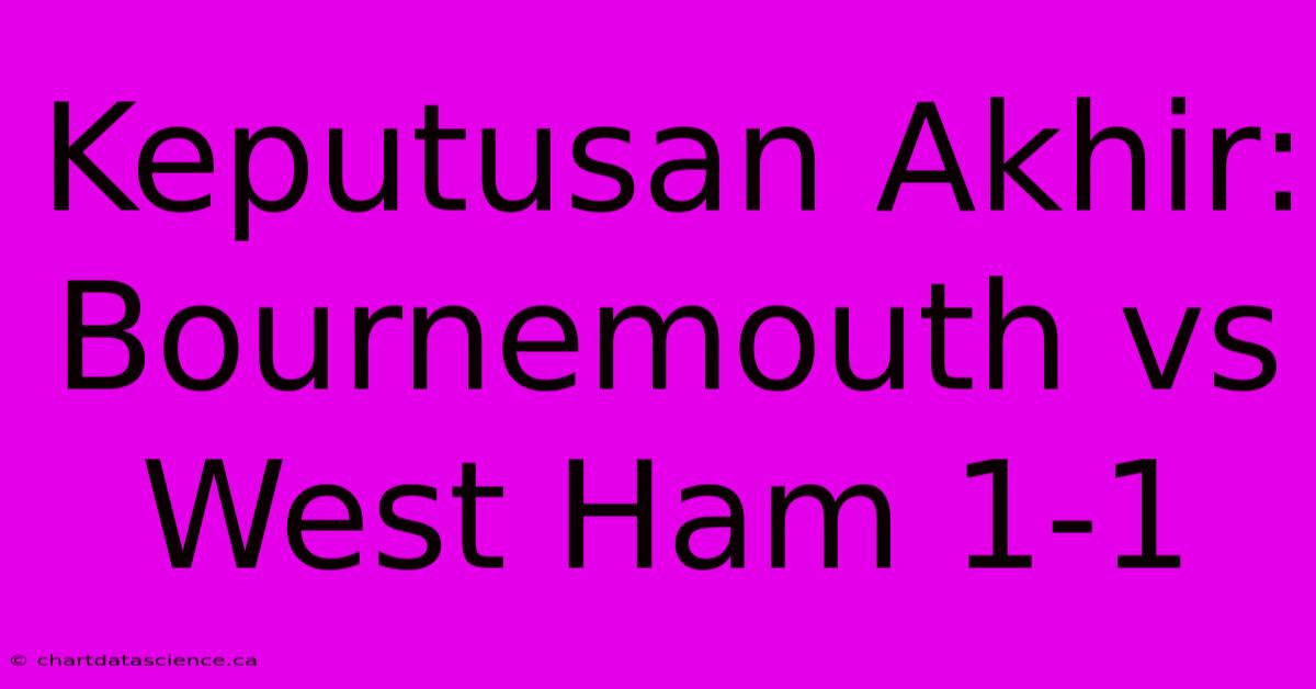 Keputusan Akhir: Bournemouth Vs West Ham 1-1